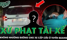 Xử phạt tài xế ô tô không nhường đường cho xe cấp cứu đang chở người bệnh nguy kịch ở Tuyên Quang