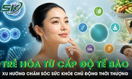 Trẻ hóa từ cấp độ tế bào: Xu hướng chăm sóc sức khỏe chủ động thời thượng
