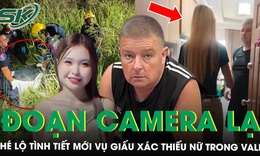 Camera hé lộ tình tiết mới vụ thi thể thiếu nữ 17 tuổi trong vali: Bạn nạn nhân bất ngờ xuất hiện tại căn hộ nghi phạm