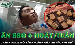 Ăn thịt nướng 6 ngày mỗi tuần chàng trai 28 tuổi bàng hoàng nhận tin mắc ung thư