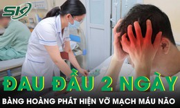 Đau đầu suốt 2 ngày người đàn ông 39 tuổi bàng hoàng phát hiện vỡ mạch máu não 