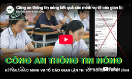 Công an thông tin nóng kết quả xác minh vụ tố cáo gian lận thi tốt nghiệp THPT ở Ninh Bình