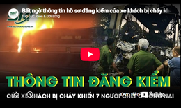 Bất ngờ thông tin hồ sơ đăng kiểm của xe khách bị cháy khiến 7 người chết ở Đồng Nai