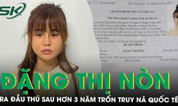 Đặng Thị Nòn, nghi phạm bị truy nã quốc tế về ma túy, ra đầu thú sau hơn 3 năm lẩn trốn