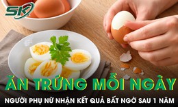 Ăn trứng mỗi ngày, người phụ nữ nhận kết quả bất ngờ sau 1 năm