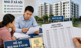 Không đủ bảng lương 12 tháng, người mua nhà ở xã hội cần bổ sung giấy tờ gì?