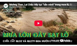 Mường Than, Lai Châu tiếp tục 'oằn mình' trong mưa lũ, QL 32 và QL 279 bị chia cắt nghiêm trọng