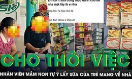 Cho thôi việc nhân viên mầm non tự ý lấy sữa của trẻ mang về nhà nghi đem bán
