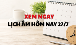 Âm lịch hôm nay 27/7 - Lịch âm 27/7 - Lịch vạn niên ngày 27/7/2026