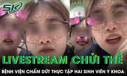 Bệnh viện lên tiếng chấm dứt thực tập hai sinh viên y khoa livestream chửi thề 