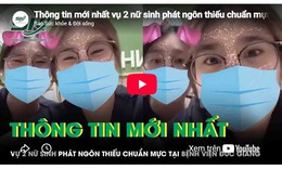 Thông tin mới vụ 2 nữ sinh phát ngôn thiếu chuẩn mực tại Bệnh viện Đa khoa Đức Giang