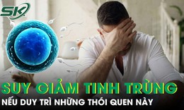 Nam giới sẽ suy giảm chất lượng tinh trùng nếu duy trì những thói quen này