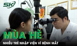 Mùa hè đến nhiều trẻ nhập viện vì bệnh mắt cha mẹ đừng chủ quan 