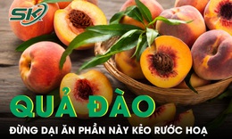 Đừng dại ăn phần này của quả đào nếu không muốn tự rước độc vào người