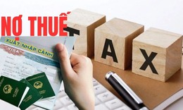 Quy định mới: Nợ thuế bao nhiêu thì bị tạm hoãn xuất cảnh?