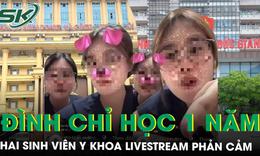 Hai nữ sinh livestream phản cảm trong bệnh viện bị đình chỉ học 1 năm
