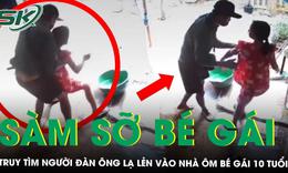 Truy tìm người đàn ông lạ lẻn vào nhà ôm bé gái 10 tuổi, liên tục dụ ‘đi với chú’ ở Đắk Lắk