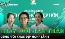 Sẵn sàng thay đổi bản thân cùng 'Tôi khỏe đẹp hơn' lần 5