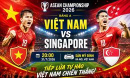 Lịch thi đấu bóng đá hôm nay 31/7, Việt Nam vs Singapore: Những 'chiến binh sao vàng' thăng hoa tại Mỹ Đình?