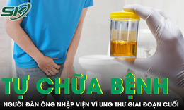 Tự chữa tiểu máu bằng thuốc truyền miệng, người đàn ông nhập viện vì ung thư giai đoạn cuối 