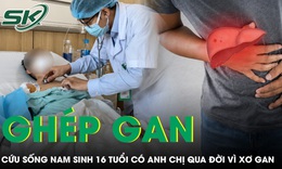 Hai anh chị lần lượt qua đời vì xơ gan di truyền, nam sinh 16 tuổi may mắn được cứu sống nhờ ghép gan