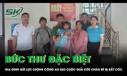 Bức thư đặc biệt của gia đình gửi lực lượng Công an sau cuộc giải cứu cháu bé bị bắt cóc