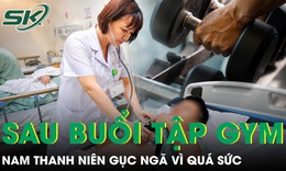 Nam thanh niên gục ngã sau những buổi tập gym quá sức 