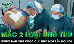 Phát hiện mắc cùng lúc 2 loại ung thư, người đàn ông 69 tuổi được cứu nhờ một lần nội soi