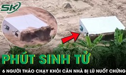 Người cha nghẹn ngào kể phút đưa vợ và 4 con tháo chạy trước khi căn nhà bị lũ ‘nuốt chửng’