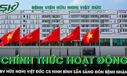 Bệnh viện Hữu nghị Việt Đức cơ sở Ninh Bình chính thức đi vào hoạt động, sẵn sàng đón bệnh nhân