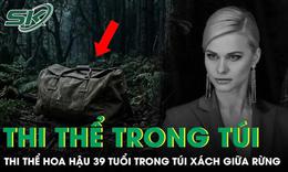 Thi thể hoa hậu trong túi xách giữa rừng và tội ác man rợ sau chuyến đi dạo chiều tối