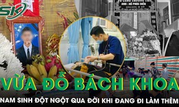 Đang đi làm thêm, nam sinh vừa đỗ Bách khoa Hà Nội đột ngột qua đời đầy xót xa, giấc mơ giảng đường mãi dang dở