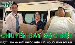 Chuyến bay đặc biệt vượt 1.700 km đưa thuốc hiếm cứu người bệnh sốt rét ác tính 