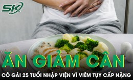 Chỉ ăn ức gà và bông cải xanh để giảm cân, cô gái 25 tuổi nhập viện vì viêm tụy cấp nặng