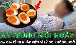 Cả gia đình nhập viện vì thói quen ăn trứng tưởng tốt mỗi ngày