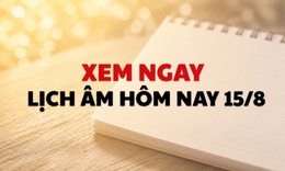 Âm lịch hôm nay 15/8 - Lịch âm 15/8 - Lịch vạn niên ngày 15/8/2026