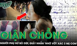 Người vợ bỏ dép, giấy nhắn 'nhờ vớt xác 2 mẹ con' trên cầu để dọa chồng