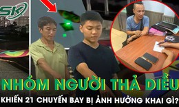 Lời khai của nhóm người thả 3 con diều gắn đèn ở sân bay Tân Sơn Nhất