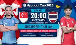 Lịch thi đấu bóng đá hôm nay ngày 15/8 - 16/8: Bán kết ASEAN Cup 2026