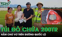 Xác minh túi đỏ chứa 200 triệu nằm chơ vơ trên đường quốc lộ 