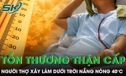 Làm dưới trời nắng nóng 40°C, người thợ xây tổn thương thận cấp 