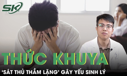 Thức khuya - ‘sát thủ thầm lặng’ gây yếu sinh lý ở phái mạnh 