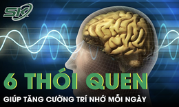 6 thói quen đơn giản giúp tăng cường trí nhớ mỗi ngày 
