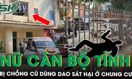 Điều tra vụ người phụ nữ bị chồng cũ dùng dao sát hại tại chung cư