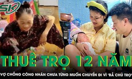 Thuê trọ 12 năm chưa từng muốn chuyển đi, người đàn ông hé lộ lý do
