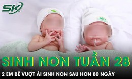 Sinh đôi ở tuần thai 28, hai em bé vượt ải sinh non sau hơn 80 ngày