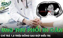 Ung thư phổi di căn, may mắn được cứu sống và chỉ trả 1,8 triệu đồng