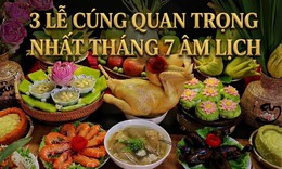 Chuẩn bị 3 lễ cúng quan trọng nhất tháng 7 âm lịch 2026 sao cho đúng?