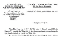 TPHCM cảnh báo văn bản giả mạo về sắp xếp đơn vị hành chính cấp xã