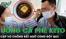 Giảm hơn 8kg nhờ cà phê Keto cặp vợ chồng bất ngờ cùng đột quỵ 